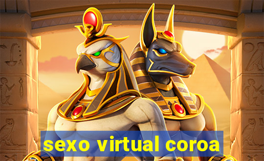 sexo virtual coroa